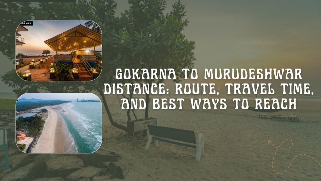 Gokarna to Murudeshwar Distance: Route, Travel Time, and Best Ways to Reach