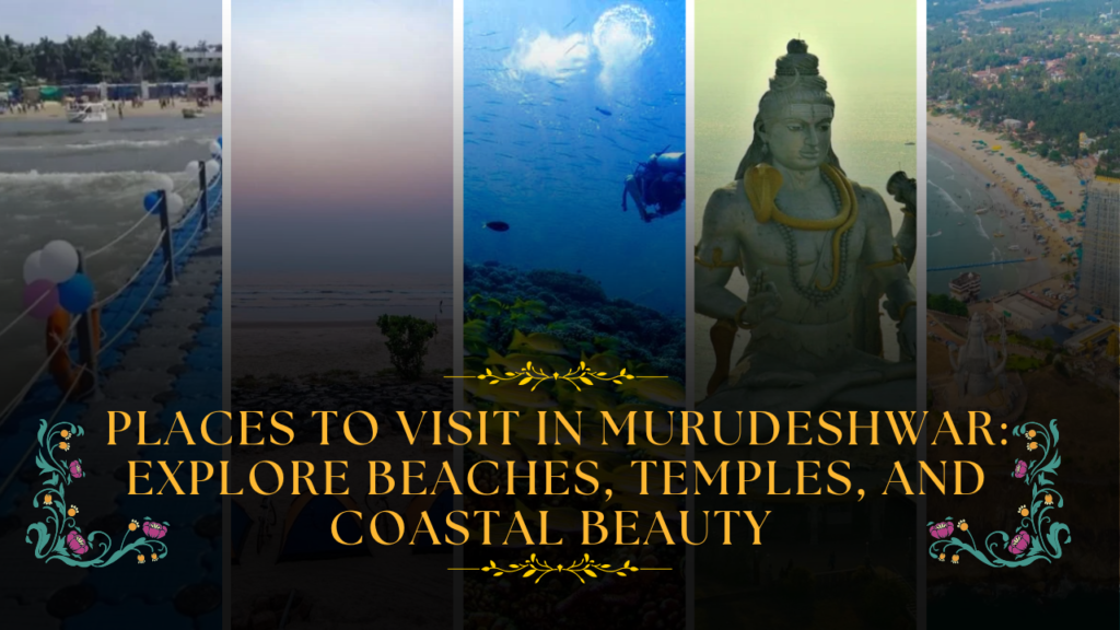 Places to Visit in Murudeshwar: Explore Beaches, Temples, and Coastal Beauty