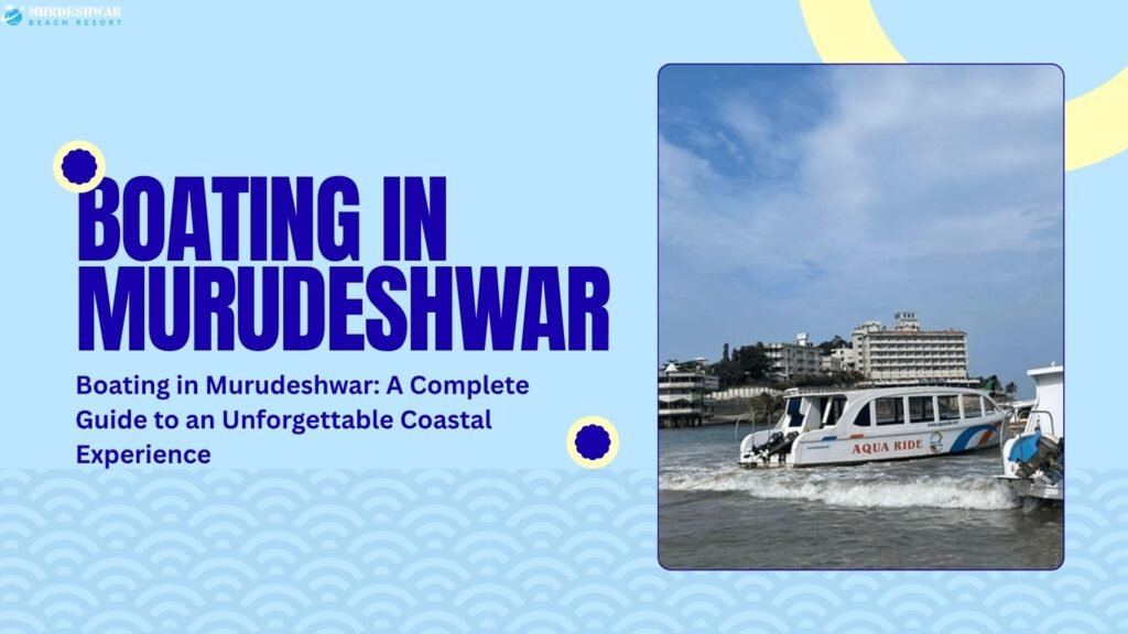 Boating in Murudeshwar A Complete Guide to an Unforgettable Coastal Experience
